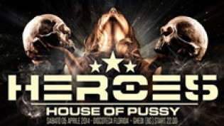 Heroes, House of Pussy @ discoteca Florida