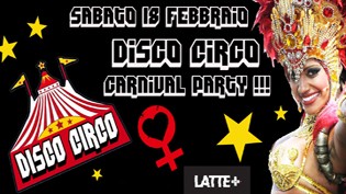 Disco Circo Carnival Party al Latte Più