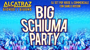 Big Schiuma Party | Alcatraz Milano