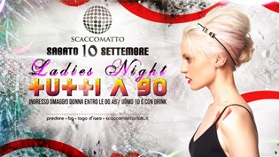 Ladies Night + Tutti A 90 @ discoteca Scaccomatto