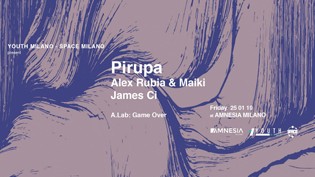 Pirupa, Alex Rubia & Maiki, James Ci @ Amnesia Milano