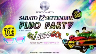 Fluo Party + Gli Autogol @ discoteca Scaccomatto