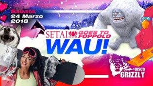WAU! Setai Goes To Foppolo - Grizzly Disco Club